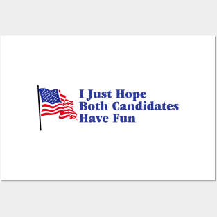 I Just Hope Both Candidates Have Fun Posters and Art